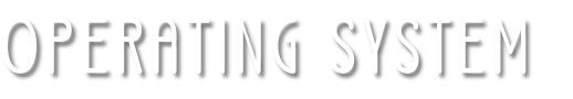 OPERATING SYSTEM