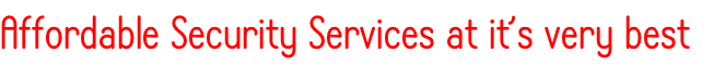 Affordable Security Services at it’s very best